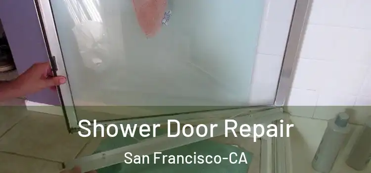  Shower Door Repair San Francisco-CA